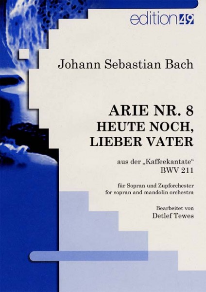Arie Nr. 8 Heute noch, lieber Vater aus der Kaffeekantate BWV 211