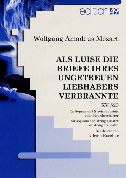 Als Luise die Briefe ihres ungetreuen Liebhabers verbrannte, KV 520